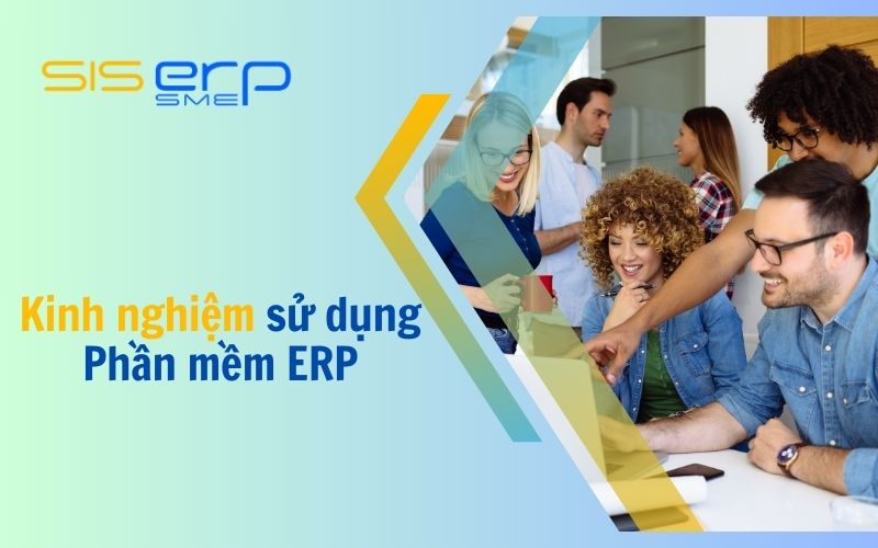 Kinh nghiệm sử dụng ERP thành công