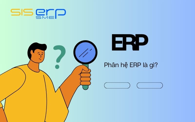 Tìm hiểu phân hệ ERP là gì?