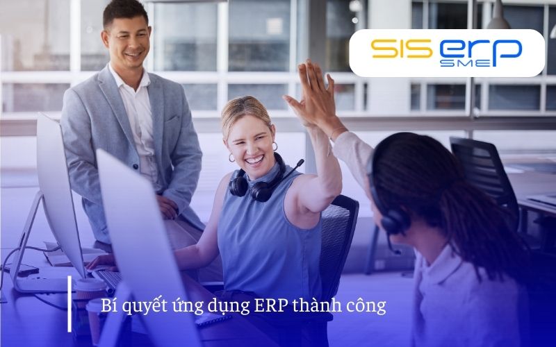Bí quyết ứng dụng ERP thành công trong doanh nghiệp