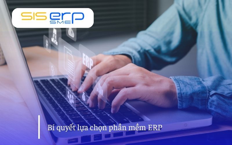 Cách chọn phần mềm ERP hiệu quả